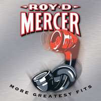 Roy D. Mercer - More Greatest Fits