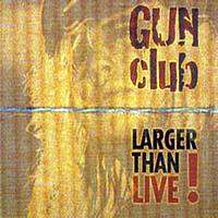 The Gun Club - Larger Than Live
