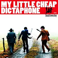 My Little Cheap Dictaphone - Small town boy