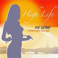 Mr. Untel - High Life - Cinematic Lounge