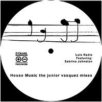 Luis Radio, Sabrina Johnston - House Music (Junior Vasquez Remix)