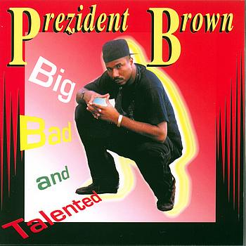Prezident Brown - Big bad and talented