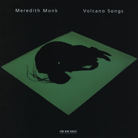 Meredith Monk - Volcano Songs