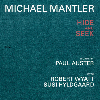 Michael Mantler, Robert Wyatt, Susi Hyldgaard - Michael Mantler / Paul Auster: Hide And Seek