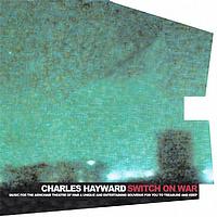 Charles Hayward - Switch On War