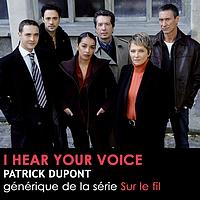 Patrick Dupont - I Hear Your Voice (Générique de la série Sur le fil)