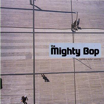 The Mighty Bop - Spin My Hits