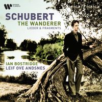 Ian Bostridge/Leif Ove Andsnes - Schubert: The Wanderer - Lieder and Fragments