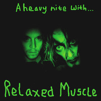 Relaxed Muscle - A Heavy Nite With...