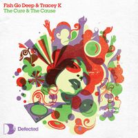 Fish Go Deep & Tracey K - The Cure & The Cause (Radio Edit)