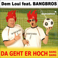 Dem Loui feat. Bangbros - Da Geht Er Hoch (Bang Bang)