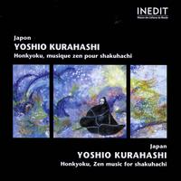 Yoshio Kurahashi - Japan : Honkyoku, Zen Music for Shakuhachi (Musique zen du Japon)