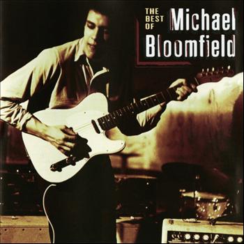 Michael B. Bloomfield - The Best Of Michael Bloomfield