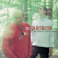 The Go-Betweens - The Friends Of Rachel Worth