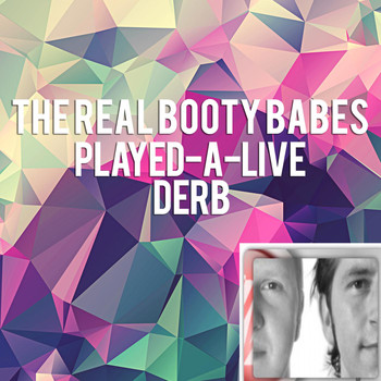The Real Booty Babes - Played-A-Live / Derb