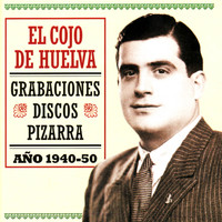 El Cojo De Huelva - Grabaciones Discos Pizarra - Año 1940 - 1950