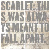 Scarlet - This Was Always Meant To Fall Apart