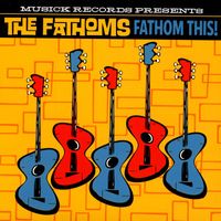 The Fathoms - Fathom This!