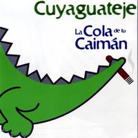 Cuyaguateje - La Cola De Tu Caimán (Your Alligator's Tail)