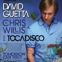 David Guetta & Chris Willis vs. El Tocadisco - Tomorrow Can Wait