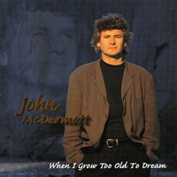 John McDermott - When I Grow Too Old To Dream