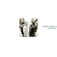 Chris Tomlin - Not To Us
