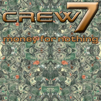 Crew 7 - Money for Nothing