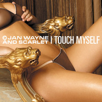 JAN WAYNE & SCARLET - I Touch Myself