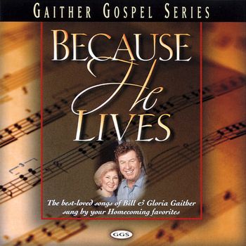 Bill & Gloria Gaither - Because He Lives
