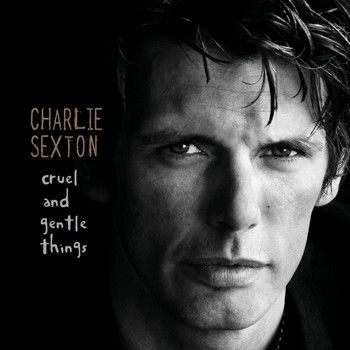 Charlie Sexton - Cruel And Gentle Things