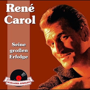 René Carol - Schlagerjuwelen - Seine großen Erfolge