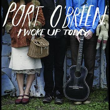 Port O'Brien - I Woke Up Today