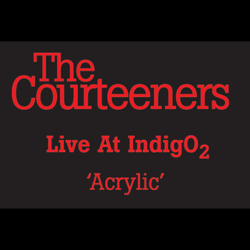 The Courteeners - Acrylic (Live At Indigo 02)