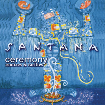 Santana - Ceremony - Remixes & Rarities