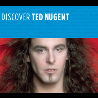 Ted Nugent - Discover Ted Nugent