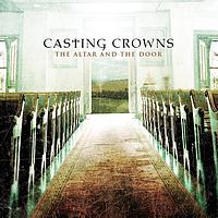Casting Crowns - The Altar and The Door
