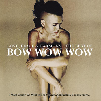 Bow Wow Wow - Love, Peace & Harmony The Best Of Bow Wow Wow
