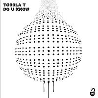 Toddla T - Do You Know