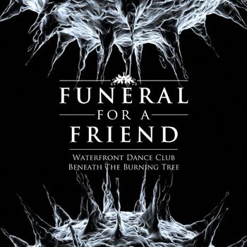 Funeral For A Friend - Waterfront Dance Club / Beneath The Burning Tree