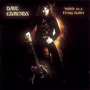 Dave Edmunds - Subtle As A Flying Mallet