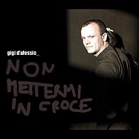 Gigi D'Alessio - Non Mettermi In Croce