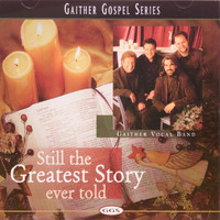 Gaither Vocal Band - Still The Greatest Story Ever Told
