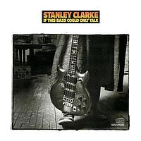 Stanley Clarke - If This Bass Could Only Talk