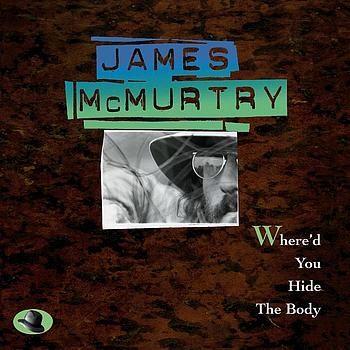 James McMurtry - Where'D You Hide The Body