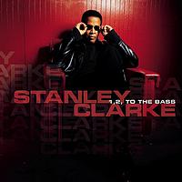 Stanley Clarke - 1, 2, To the Bass