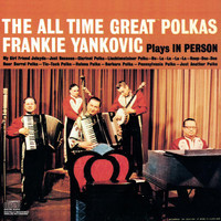 Frank Yankovic - Plays In Person The All Time Great Polkas