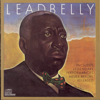 Leadbelly - Includes Legendary Performances Never Before Released