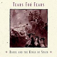 Tears For Fears - Raoul and The Kings of Spain