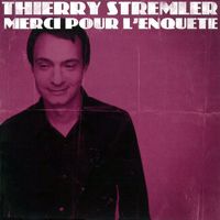 Thierry Stremler - Merci Pour L'enquête