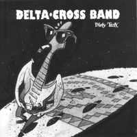 Delta Cross Band - Dirty Trax - The Best Of The Delta Cross Band